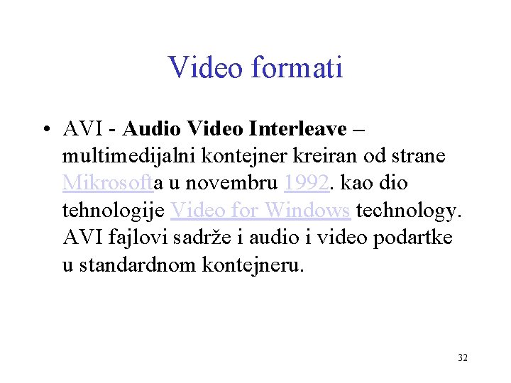 Video formati • AVI - Audio Video Interleave – multimedijalni kontejner kreiran od strane