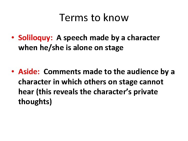 Terms to know • Soliloquy: A speech made by a character when he/she is
