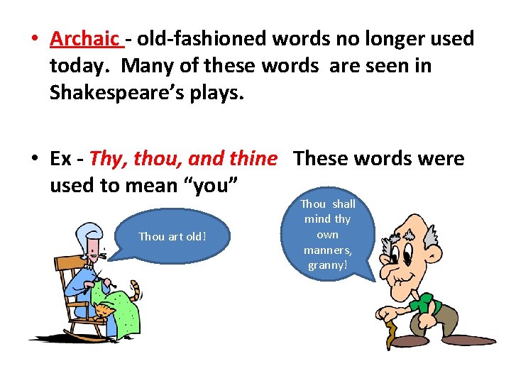  • Archaic - old-fashioned words no longer used today. Many of these words