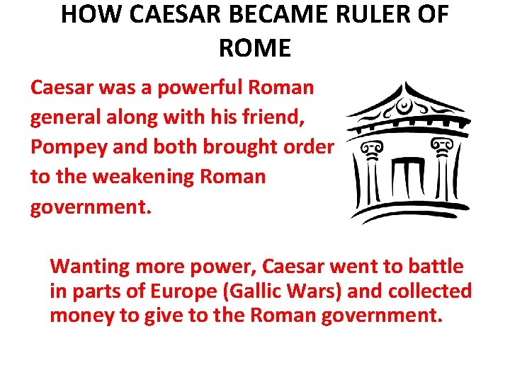 HOW CAESAR BECAME RULER OF ROME Caesar was a powerful Roman general along with