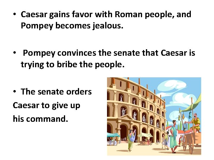  • Caesar gains favor with Roman people, and Pompey becomes jealous. • Pompey