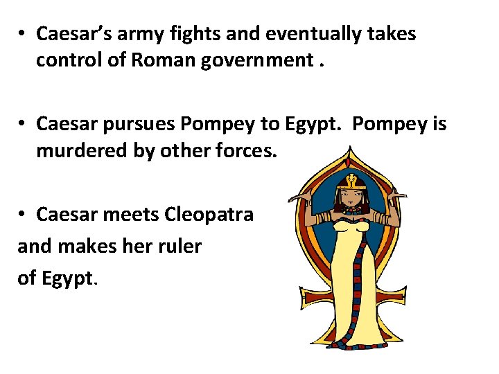  • Caesar’s army fights and eventually takes control of Roman government. • Caesar