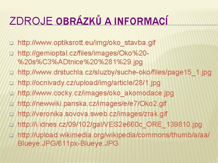 ZDROJE OBRÁZKŮ A INFORMACÍ q q q q q http: //www. optiksrott. eu/img/oko_stavba. gif