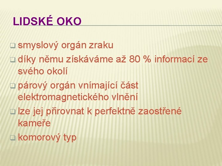 LIDSKÉ OKO q smyslový orgán zraku q díky němu získáváme až 80 % informací