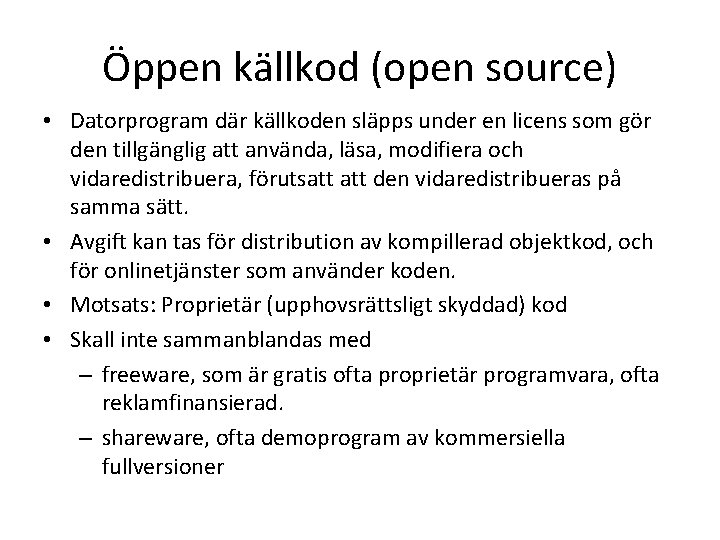 Öppen källkod (open source) • Datorprogram där källkoden släpps under en licens som gör