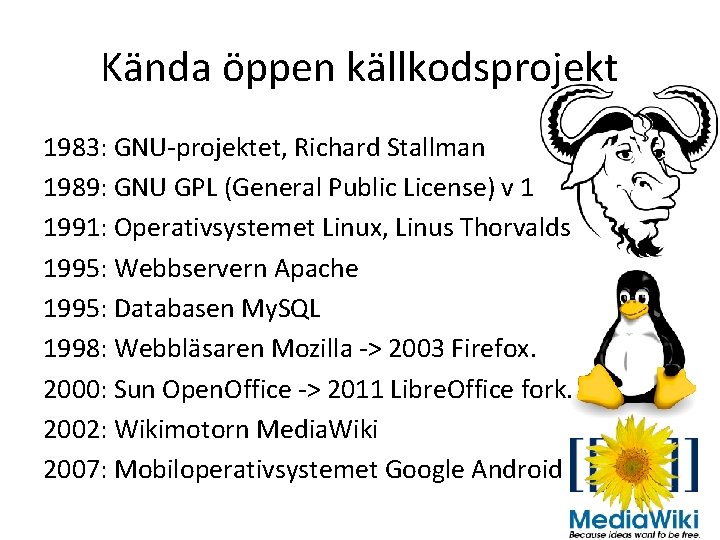 Kända öppen källkodsprojekt 1983: GNU-projektet, Richard Stallman 1989: GNU GPL (General Public License) v