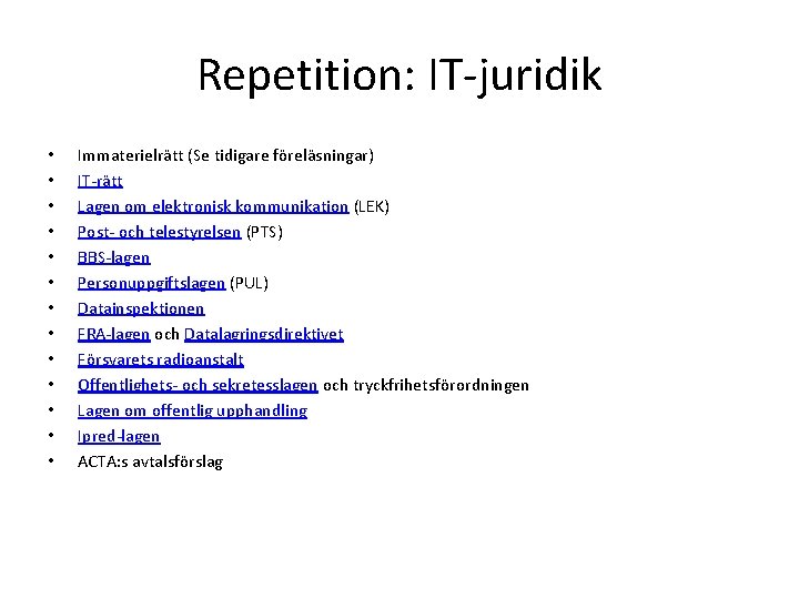 Repetition: IT-juridik • • • • Immaterielrätt (Se tidigare föreläsningar) IT-rätt Lagen om elektronisk