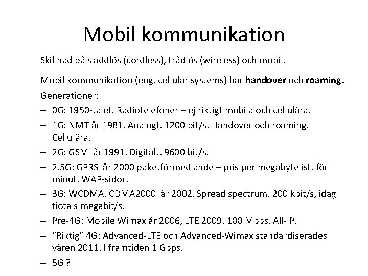 Mobil kommunikation Skillnad på sladdlös (cordless), trådlös (wireless) och mobil. Mobil kommunikation (eng. cellular