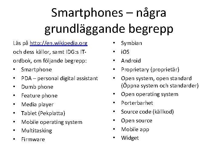 Smartphones – några grundläggande begrepp Läs på http: //en. wikipedia. org och dess källor,