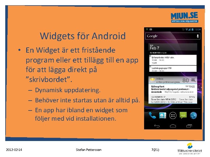 Widgets för Android • En Widget är ett fristående program eller ett tillägg till