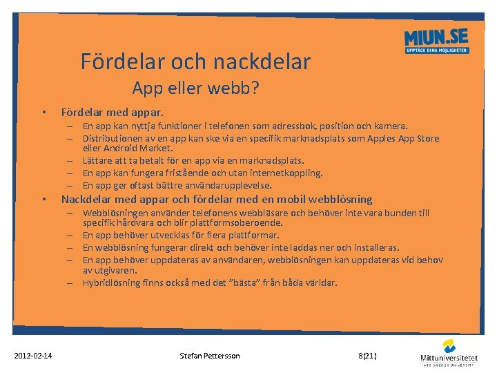 Fördelar och nackdelar App eller webb? • Fördelar med appar. – En app kan