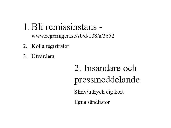 1. Bli remissinstans www. regeringen. se/sb/d/108/a/3652 2. Kolla registrator 3. Utvärdera 2. Insändare och