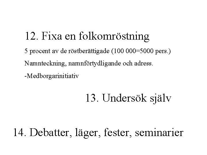 12. Fixa en folkomröstning 5 procent av de röstberättigade (100 000=5000 pers. ) Namnteckning,