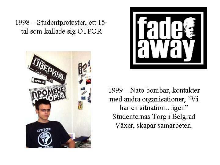 1998 – Studentprotester, ett 15 tal som kallade sig OTPOR 1999 – Nato bombar,