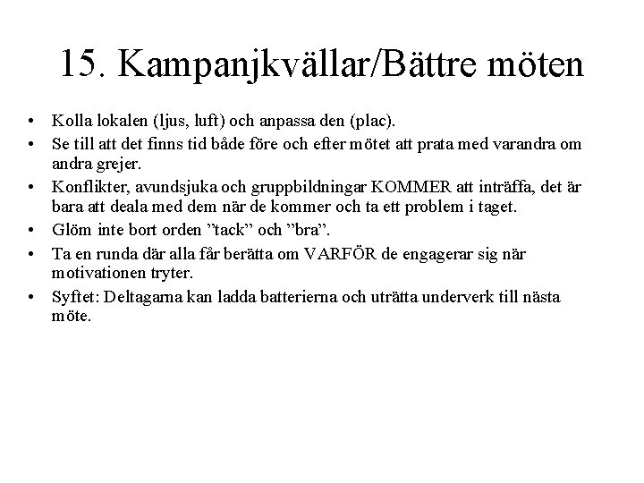 15. Kampanjkvällar/Bättre möten • Kolla lokalen (ljus, luft) och anpassa den (plac). • Se