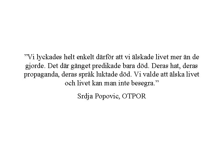 ”Vi lyckades helt enkelt därför att vi älskade livet mer än de gjorde. Det