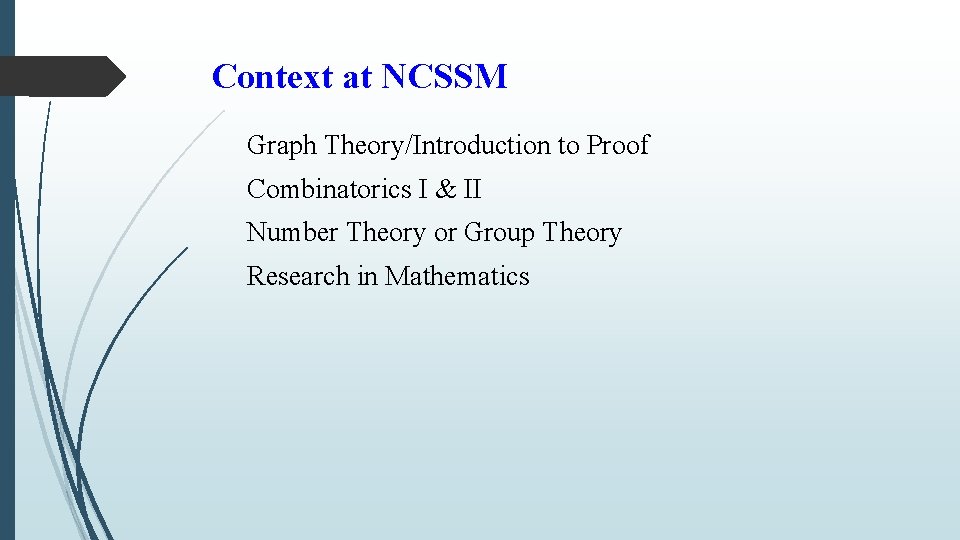 Context at NCSSM Graph Theory/Introduction to Proof Combinatorics I & II Number Theory or