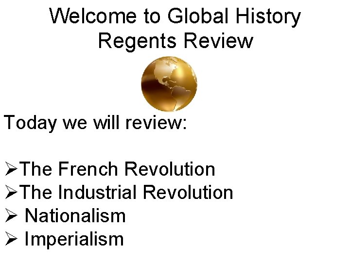 Welcome to Global History Regents Review Today we will review: ØThe French Revolution ØThe