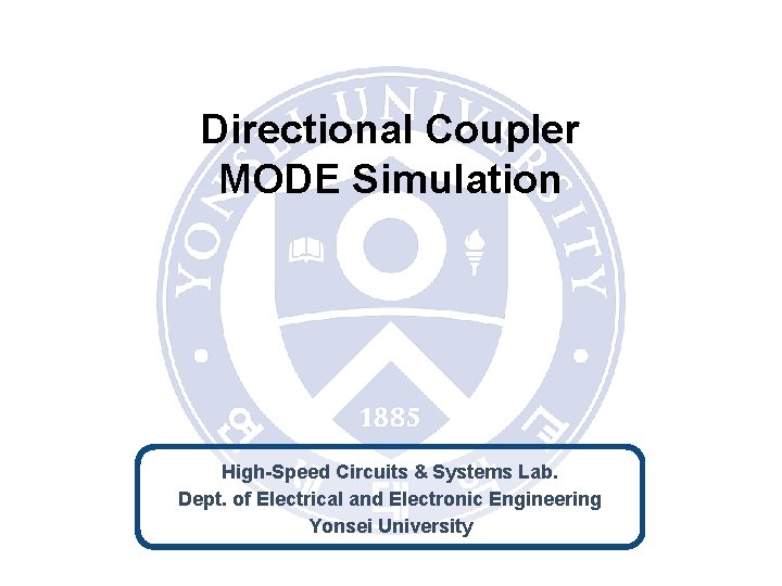 Directional Coupler MODE Simulation High-Speed Circuits & Systems Lab. Dept. of Electrical and Electronic
