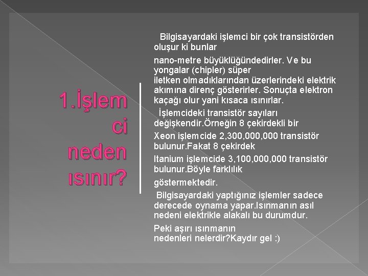 1. İşlem ci neden ısınır? Bilgisayardaki işlemci bir çok transistörden oluşur ki bunlar nano-metre