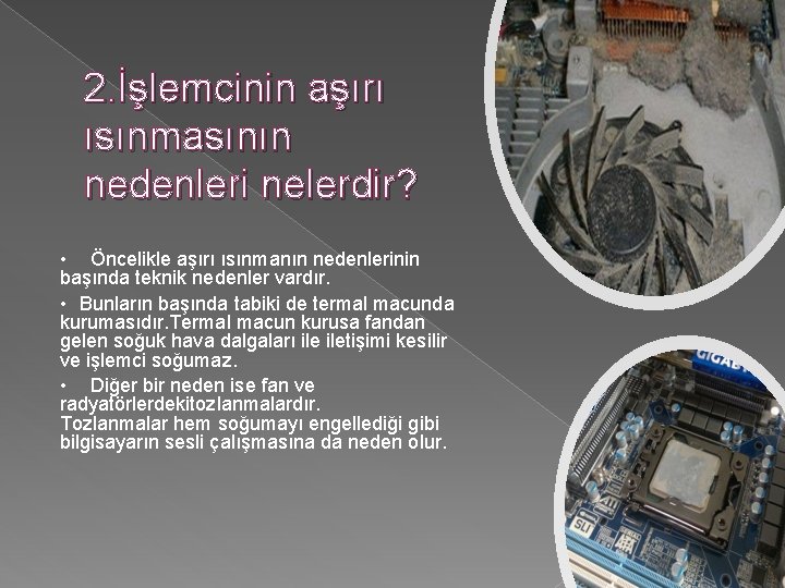 2. İşlemcinin aşırı ısınmasının nedenleri nelerdir? • Öncelikle aşırı ısınmanın nedenlerinin başında teknik nedenler