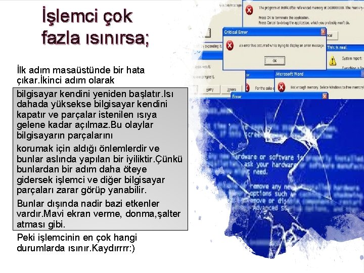 İşlemci çok fazla ısınırsa; İlk adım masaüstünde bir hata çıkar. İkinci adım olarak bilgisayar