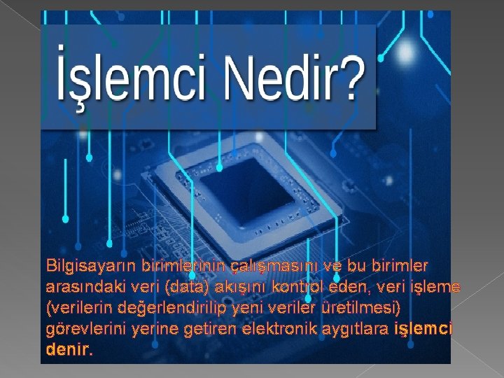 Bilgisayarın birimlerinin çalışmasını ve bu birimler arasındaki veri (data) akışını kontrol eden, veri işleme