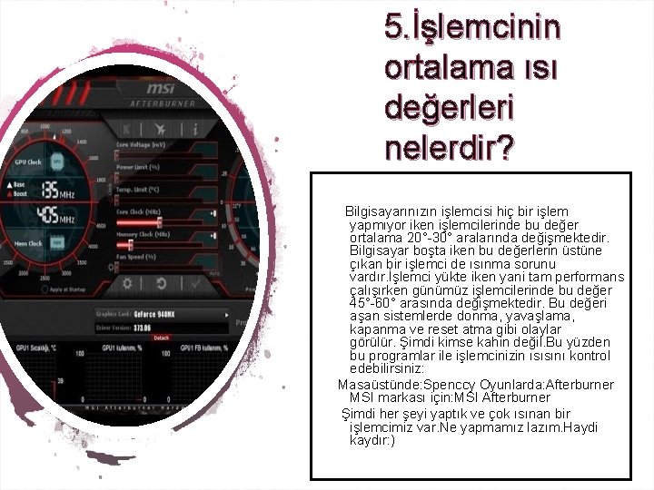 5. İşlemcinin ortalama ısı değerleri nelerdir? Bilgisayarınızın işlemcisi hiç bir işlem yapmıyor iken işlemcilerinde