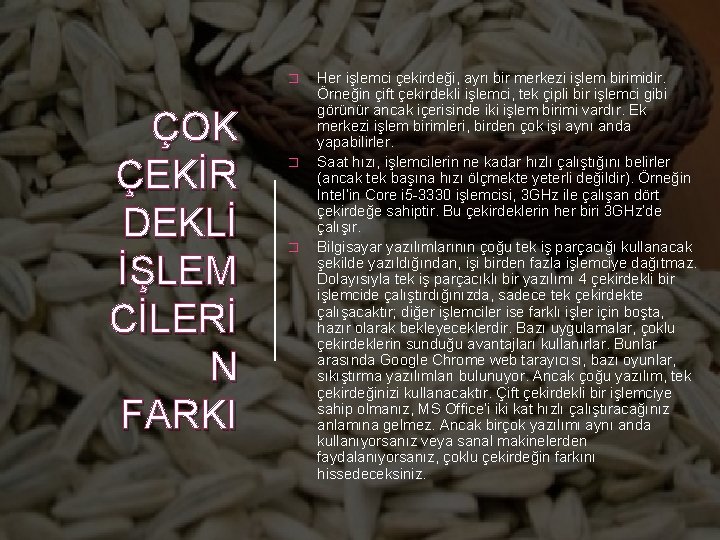 � ÇOK ÇEKİR DEKLİ İŞLEM CİLERİ N FARKI � � Her işlemci çekirdeği, ayrı