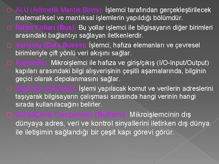 � � � ALU (Aritmetik Mantık Birimi): İşlemci tarafından gerçekleştirilecek matematiksel ve mantıksal işlemlerin