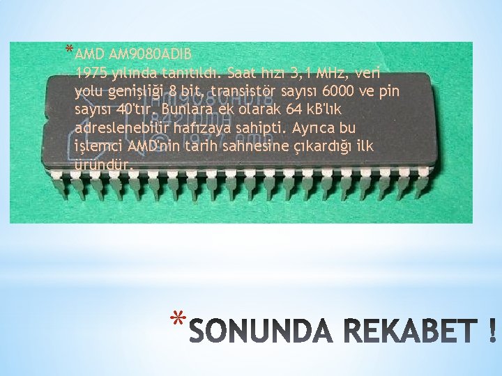 *AMD AM 9080 ADIB 1975 yılında tanıtıldı. Saat hızı 3, 1 MHz, veri yolu