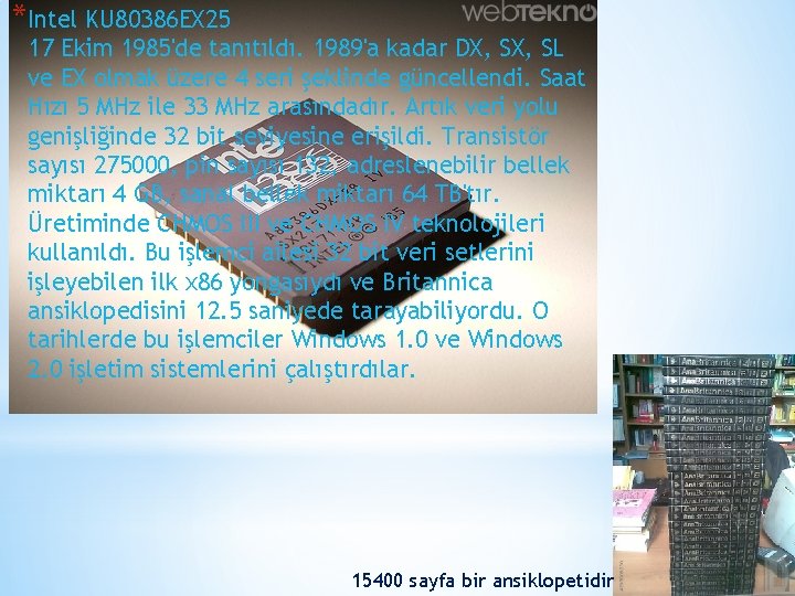 *Intel KU 80386 EX 25 17 Ekim 1985'de tanıtıldı. 1989'a kadar DX, SL ve