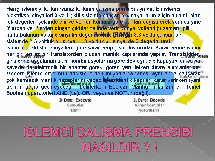 Hangi işlemciyi kullanırsanız kullanın çalışma prensibi aynıdır: Bir işlemci elektriksel sinyalleri 0 ve 1