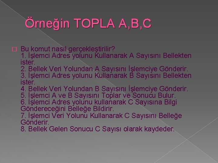 Örneğin TOPLA A, B, C � Bu komut nasıl gerçekleştirilir? 1. İşlemci Adres yolunu