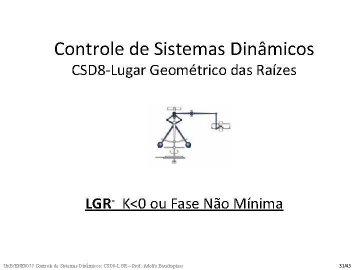 Controle de Sistemas Dinâmicos CSD 8 -Lugar Geométrico das Raízes LGR- K<0 ou Fase