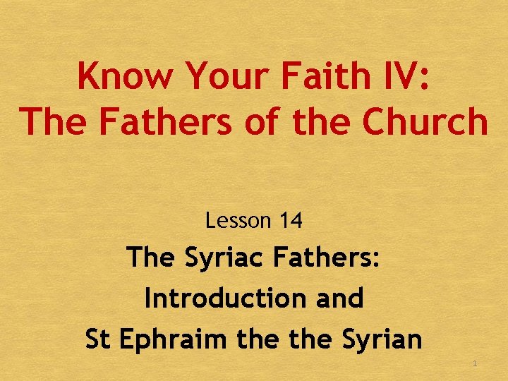 Know Your Faith IV: The Fathers of the Church Lesson 14 The Syriac Fathers:
