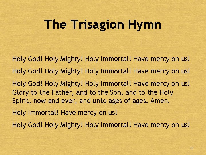 The Trisagion Hymn Holy God! Holy Mighty! Holy Immortal! Have mercy on us! Glory