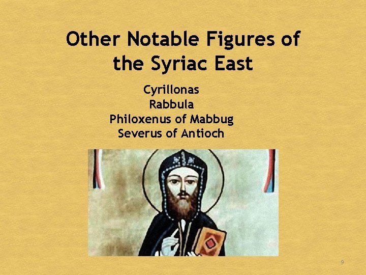 Other Notable Figures of the Syriac East Cyrillonas Rabbula Philoxenus of Mabbug Severus of