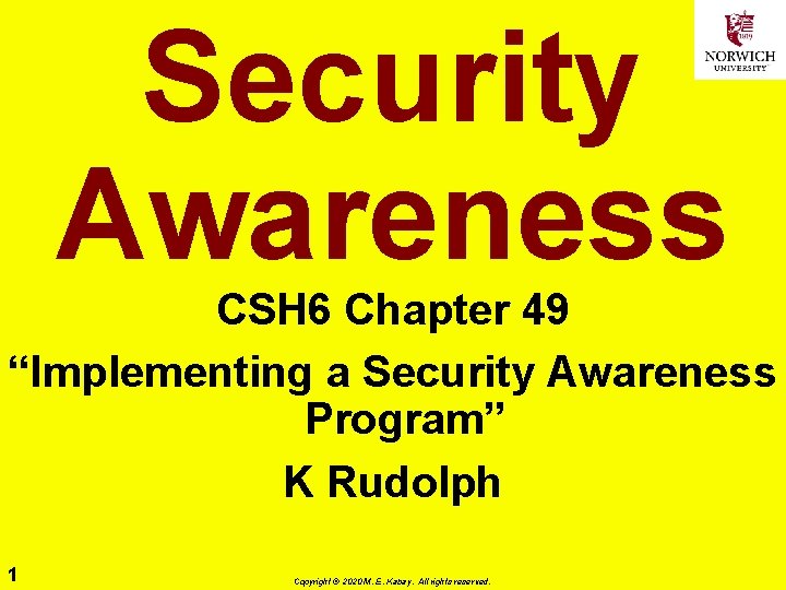 Security Awareness CSH 6 Chapter 49 “Implementing a Security Awareness Program” K Rudolph 1