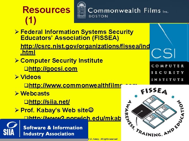 Resources (1) Ø Federal Information Systems Security Educators’ Association (FISSEA) http: //csrc. nist. gov/organizations/fissea/index.