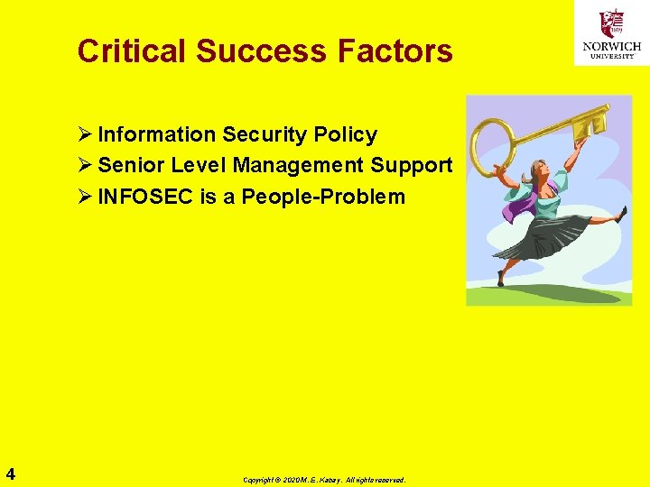 Critical Success Factors Ø Information Security Policy Ø Senior Level Management Support Ø INFOSEC