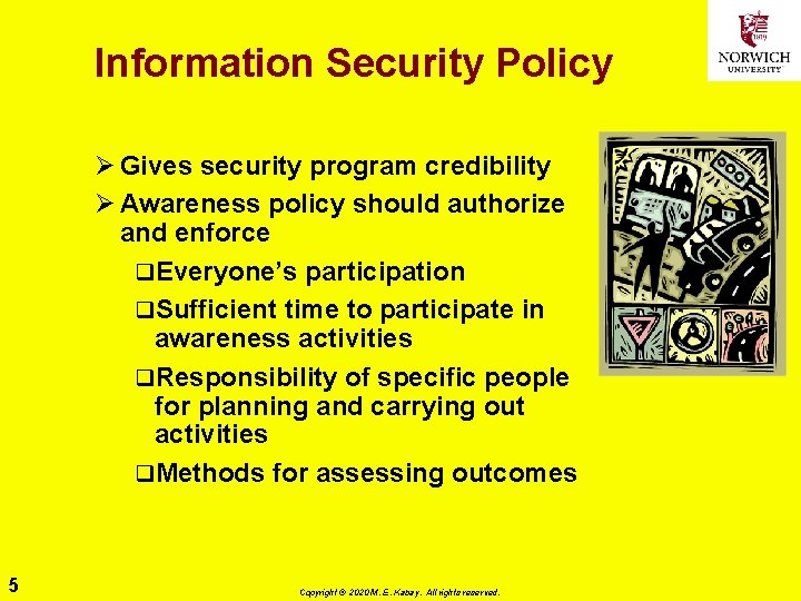 Information Security Policy Ø Gives security program credibility Ø Awareness policy should authorize and