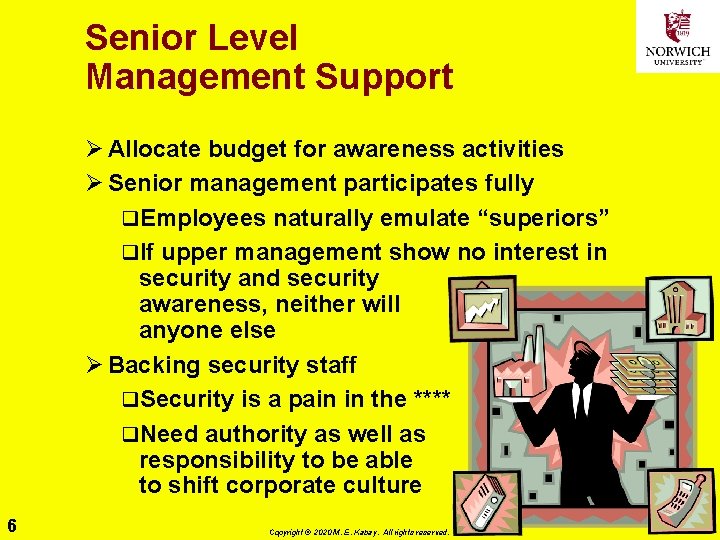 Senior Level Management Support Ø Allocate budget for awareness activities Ø Senior management participates