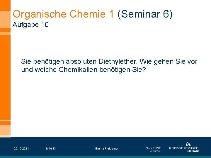 Organische Chemie 1 (Seminar 6) Aufgabe 10 Sie benötigen absoluten Diethylether. Wie gehen Sie