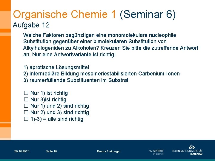 Organische Chemie 1 (Seminar 6) Aufgabe 12 Welche Faktoren begünstigen eine monomolekulare nucleophile Substitution