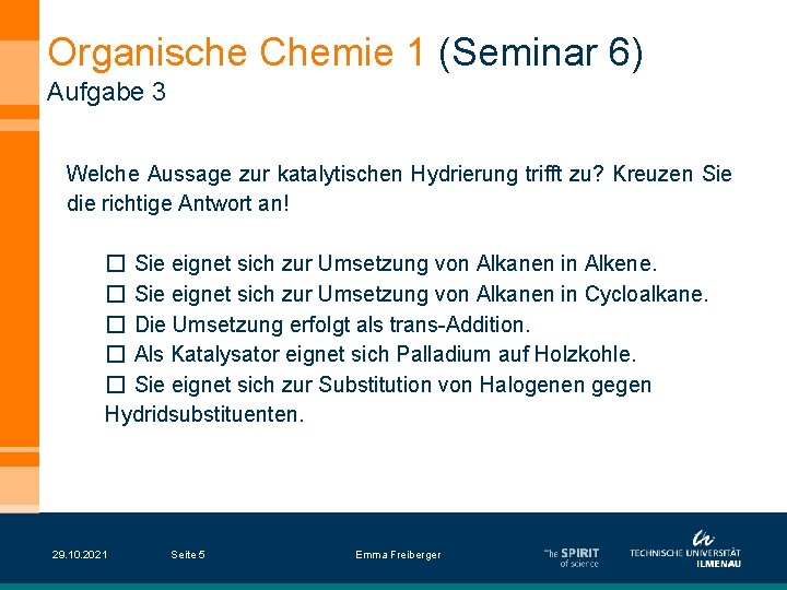 Organische Chemie 1 (Seminar 6) Aufgabe 3 Welche Aussage zur katalytischen Hydrierung trifft zu?