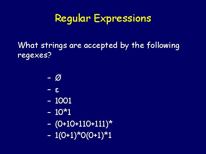 Regular Expressions What strings are accepted by the following regexes? – – – Ø