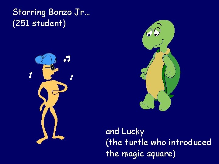 Starring Bonzo Jr… Starring (251 student) and Lucky (the turtle who introduced the magic