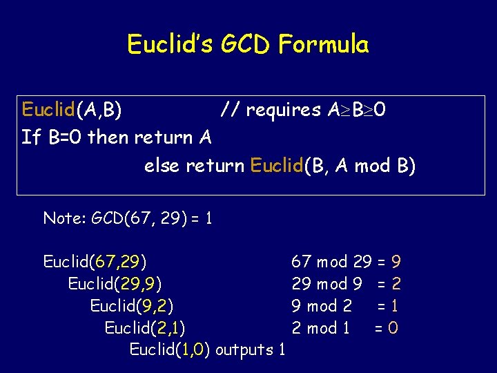 Euclid’s GCD Formula Euclid(A, B) // requires A B 0 If B=0 then return