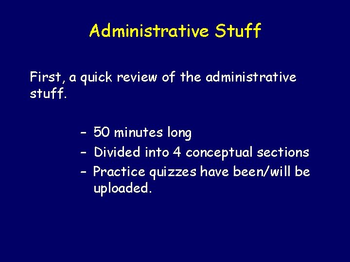 Administrative Stuff First, a quick review of the administrative stuff. – 50 minutes long